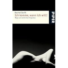 Ich komme, wann ich will!: Wege zum weiblichen Orgasmus