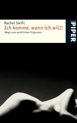 Ich komme, wann ich will!: Wege zum weiblichen Orgasmus