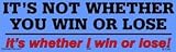 It`s not whether you win or lose - it`s whether I win or lose