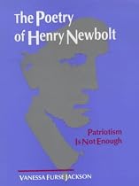 The Poetry of Henry Newbolt: Patriotism Is Not Enough (1880-1920 British Authors)