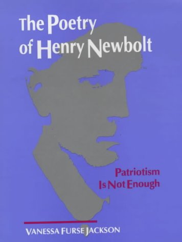 The Poetry of Henry Newbolt: Patriotism is Not Enough (1880-1920 British Authors)
