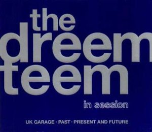 CD-Charts  Search : The Dreem Teem in Session: UK Garage Past Present & Future
