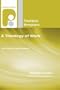 A Theology of Work: Work and the New Creation (Paternoster Theological Monographs)