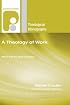 A Theology of Work: Work and the New Creation (Paternoster Theological Monographs)