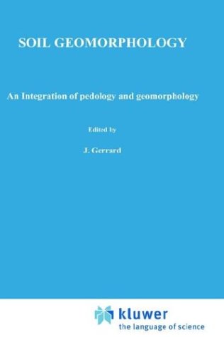 Soil Geomorphology: An Integration of Pedology and Geomorphology