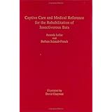 Captive Care and Medical Reference for the Rehabilitation of Insectivorous Bats