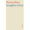Thomas Mann, Grosse Kommentierte Frankfurter Ausgabe: K�nigliche Hoheit. Gro�e kommentierte Frankfurter Ausgabe. 2 B�nde: Textband / Kommentarband: 4