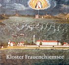 Kloster Frauenchiemsee 782-2003: Geschichte, Kunst, Wirtschaft und Kultur einer altbayerischen Benediktinerinnenabtei - 