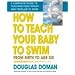 How to Teach Your Baby to Swim: From Birth to Age Six