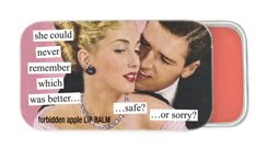 she could never remember which was better... safe?... or sorry? Forbidden apple Lip Balm