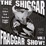 Shiggar Fraggar Show 1