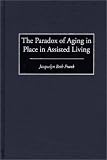 The Paradox of Aging in Place in Assisted Living