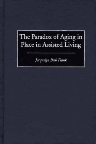 The Paradox of Aging in Place in Assisted Living