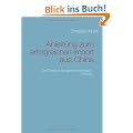 Anleitung zum erfolgreichen Import aus China: Die Chance f�r gewinntr�chtigen Handel