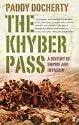 The Khyber Pass: A History of Empire and Invasion