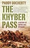 The Khyber Pass: A History of Empire and Invasion