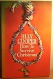 How to survive Christmas : an xmasochist's guide to the darkest days of the year