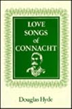 Abhráin grádh chúige Connacht = Love songs of Connacht : being the fourth chapter of The songs of Connacht