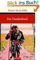 Das Stundenbuch: Vom m�nchischen Leben; Von der Pilgerschaft; Von der Anmut und vom Tode