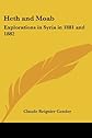 Heth and Moab: Explorations in Syria in 1881 and 1882