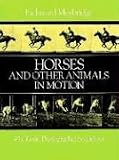 Horses and Other Animals in Motion: 45 Classic Photographic Sequences
