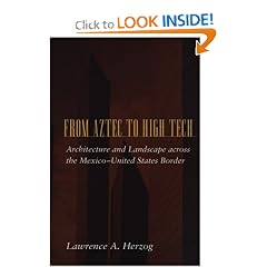 From Aztec to High Tech: Architecture and Landscape across the Mexico-United States Border (Creating the North American Landscape)