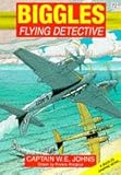 Biggles flying detective : based on the novel Sergeant Bigglesworth CID by Captain W.E. Johns