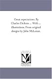 Great expectations. By Charles Dickens ... With ... illustrations. From original designs by John McLenan.
