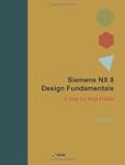 Siemens Nx 8 Design Fundamentals: A S...