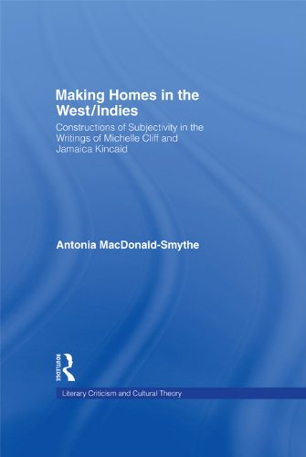 Making Homes in the West/Indies: Constructions of Subjectivity in the Writings of Michelle Cliff and Jamaica Kincaid (Literary Criticism and Cultural Theory)