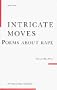 Intricate Moves: Poems About Rape (Crimson Edge Chapbook)