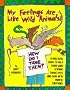 My Feelings Are Like Wild Animals!: How Do I Tame Them?" a Practical Guide to Help Teens (and Former Teens) Feel and Deal with Painful Emotions