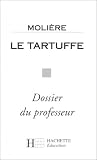 Le Tartuffe: Molière : dossier du professeur