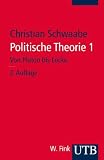 Politische Theorie 1 - Von Platon bis Locke - Grundz&uuml;ge der Politikwissenschaft - Christian Schwaabe