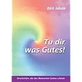 Tu dir was Gutes!: Geschichten, die das (Networker-) Leben schrieb