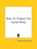 How To Project The Astral Body