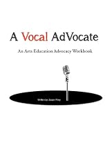 Click to Download Free Kindle Book -> A Vocal Advocate: An Arts Advocacy Workbook