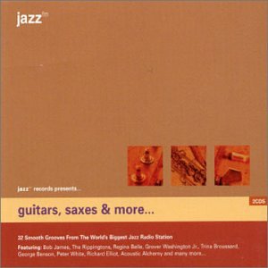 CD-Charts  Search : Guitars Saxes and More...: 32 Smooth Grooves from the World's Biggest Jazz Radio Station