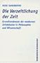 Die Verzeitlichung der Zeit. Grundtendenzen der modernen Zeitdebatte in Philosophie und Wissenschaft