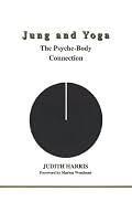 Jung and Yoga: The Psyche-Body Connection (Studies in Jungian Psychology By Jungian Analysts, 94)