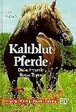 Kaltblutpferde. Dicke Freunde. Starke Typen. Umgang. Haltung. Rassen. Nutzung
