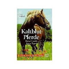Kaltblutpferde. Dicke Freunde. Starke Typen. Umgang. Haltung. Rassen. Nutzung