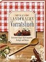 Das Landfrauen Vorratsbuch. Köstliche Rezepte zum Einmachen, Einlegen und Dörren