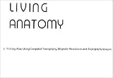 Living Anatomy: A Working Atlas Using Computed Tomography, Magnetic Resonance & Angiography Images