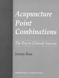 Acupuncture Point Combinations: The Key to Clinical Success