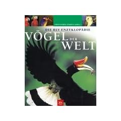Die BLV Enzyklop�die V�gel der Welt: Eine unglaubliche F�lle von Informationen von 147 Ornithologen