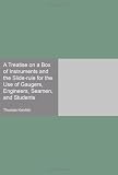 A Treatise on a Box of Instruments and the Slide-rule for the Use of Gaugers, Engineers, Seamen, and Students