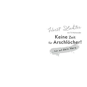 Keine Zeit für Arschlöcher!: ... hör auf dein Herz (Einzeltitel)