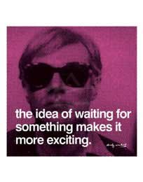 The idea of waiting for something makes it more exciting Art Poster by Andy Warhol - 11 x 14