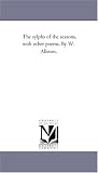 The sylphs of the seasons, with other poems. By W. Allston.
